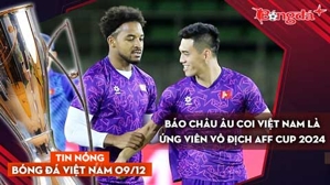 Tin nóng BĐVN 9/12: Báo châu Âu đặt cửa Việt Nam vô địch AFF Cup 2024