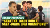 VIDEO: Gerald Vanenburg Cuek Punya Rekor Buruk Lawan Pelatih Asal Korsel: Saya Pernah Juara Liga Champions!