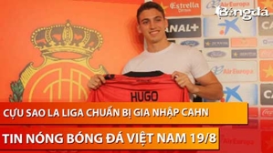 Tin nóng BĐVN 19/8: Cựu sao La Liga chuẩn bị gia nhập CAHN