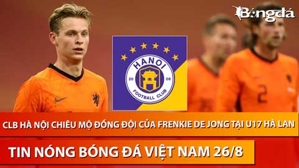 Tin nóng BĐVN 26/8: CLB Hà Nội chiêu mộ đồng đội của Frenkie de Jong tại U17 Hà Lan